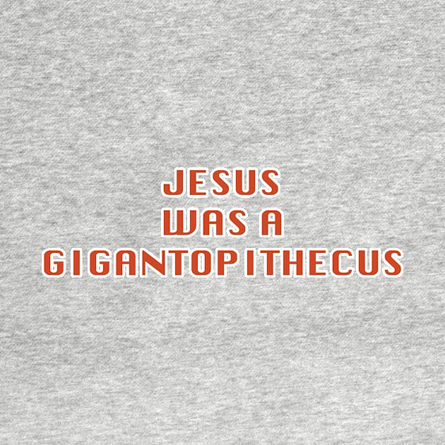 Jesus was a Gigantopithecus by Wickedcartoons